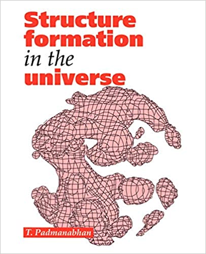 Structure Formation in the Universe by Thanu Padmanabhan